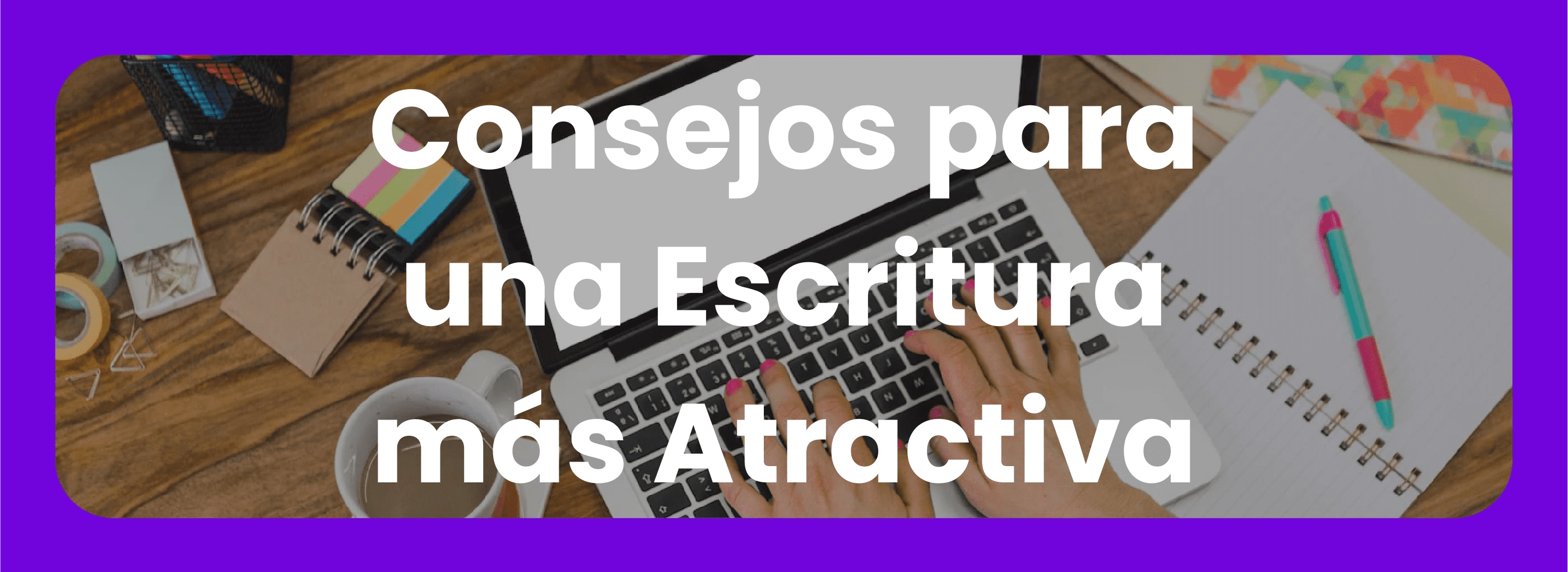 Consejos para una escritura más atractiva